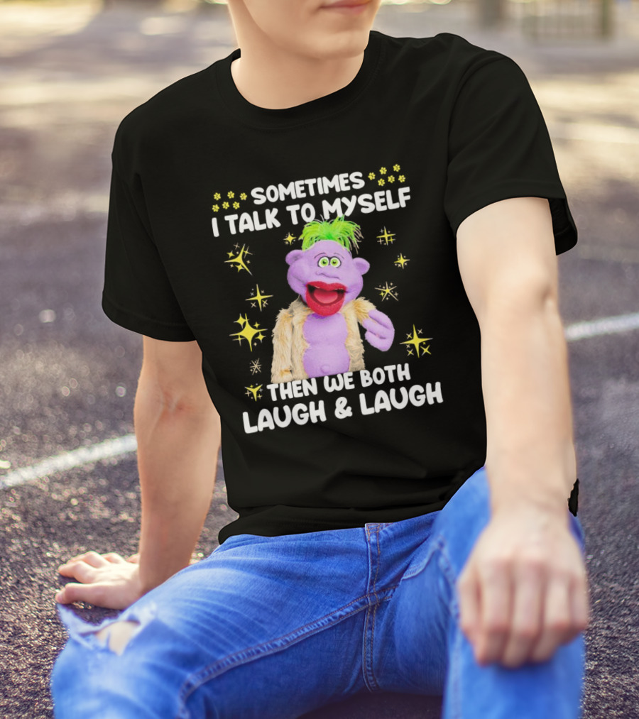 Peanut Jeff Dunham Sometimes I Talk To Myself Then We Both Laugh And Laugh Puppet Sparkles T-Shirt