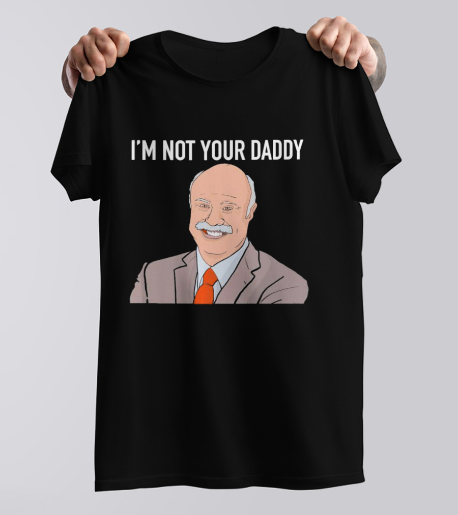 Phil McGraw I'm Not Your Daddy Iconic T-Shirt