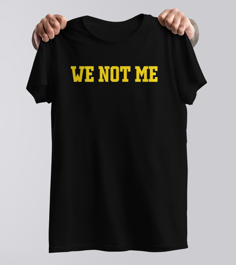 We Not Me Teamwork Unity T-Shirt