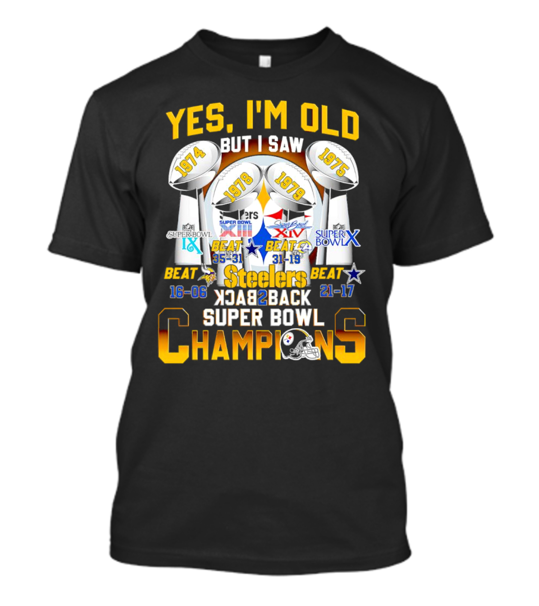 Yes I'm Old I Saw Pittsburgh Steelers 1974 1975 1978 1979 Super Bowl IX X XIII XIV Back To Back Champions T-Shirt