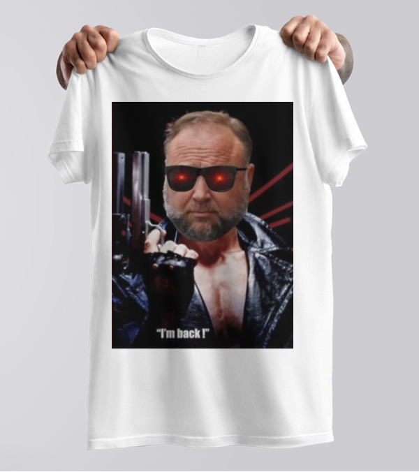Alex Jones Terminator I'm Back Iconic Cybernetic Comeback T-Shirt