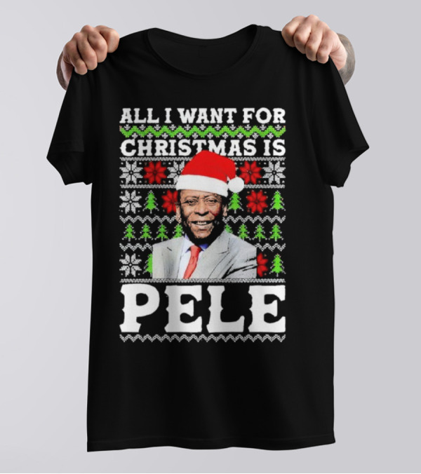 All I Want For Christmas Is Pele Santa Holiday T-Shirt