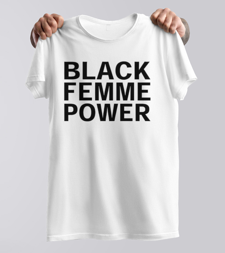 Black Femme Power Empowerment Movement T-Shirt