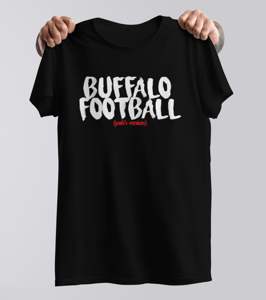 Buffalo Football Josh’s Version NFL Fan T-Shirt
