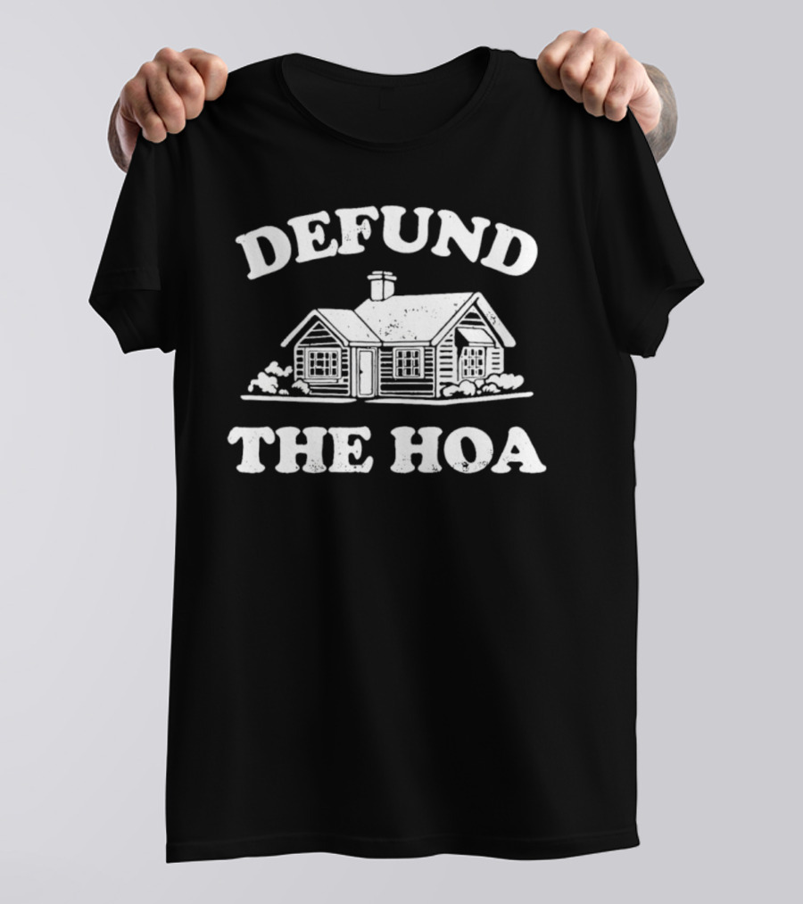 Defund The HOA Anti Homeowners Rustic Cabin Protest T-Shirt