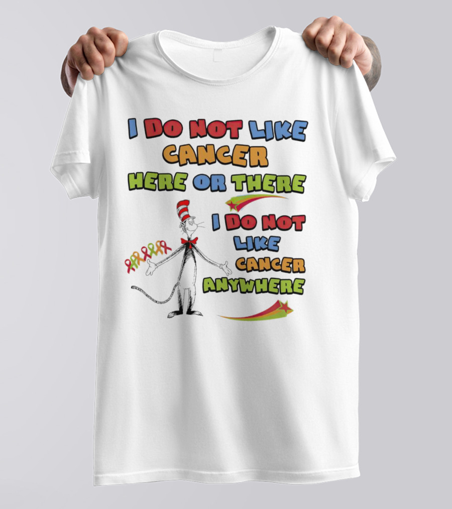 Dr. Seuss The Cat In The Hat I Do Not Like Cancer Here Or There Or Anywhere T-Shirt