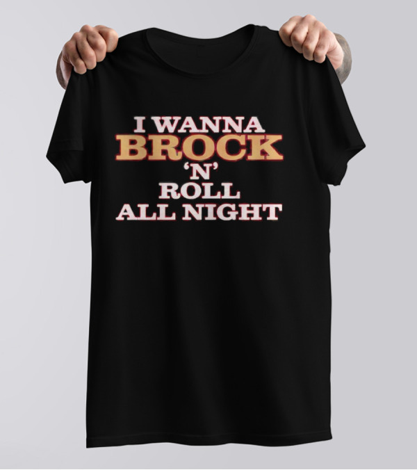 I Wanna Brock 'N' Roll All Night T-Shirt