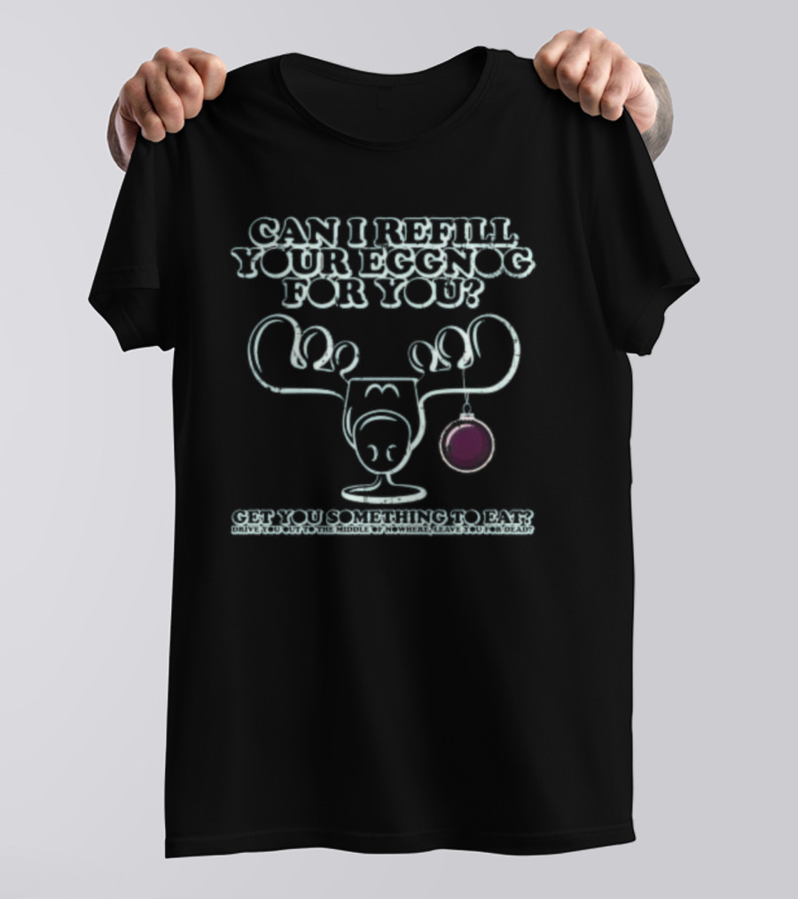 Can I Refill Your Eggnog Get You Something To Eat Christmas Vacation T-Shirt