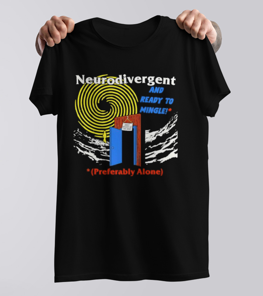 Neurodivergent And Ready To Mingle Preferably Alone Spiral Doorway T-Shirt