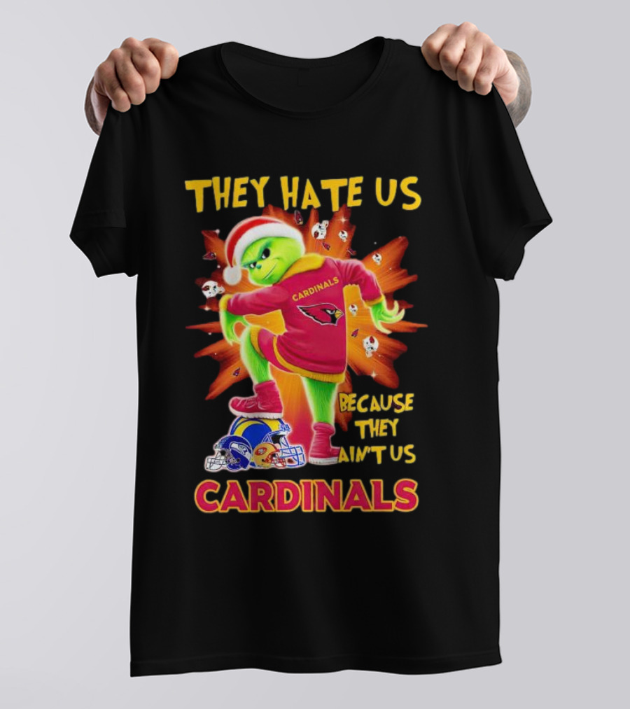 They Hate Us Because They Ain't Us Arizona Cardinals Grinch Football Rivalry T-Shirt