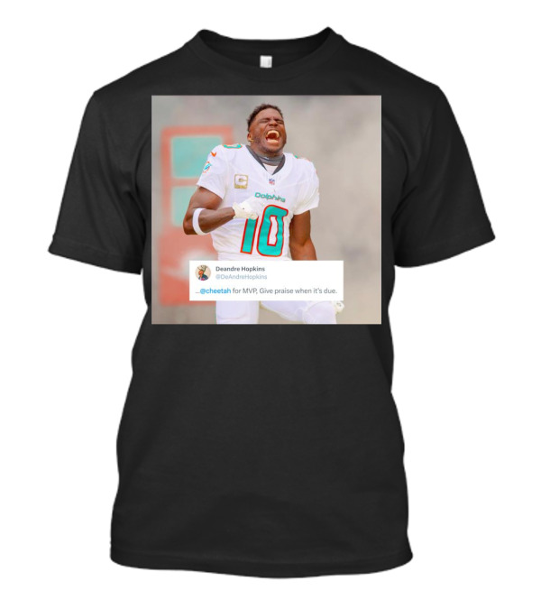 Deandre Hopkins Cheetah For MVP Give Praise When It’s Due Dolphins 10 Jersey T-Shirt