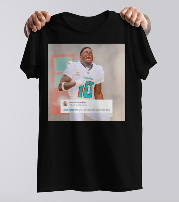 Deandre Hopkins Cheetah For MVP Give Praise When It’s Due Dolphins 10 Jersey T-Shirt