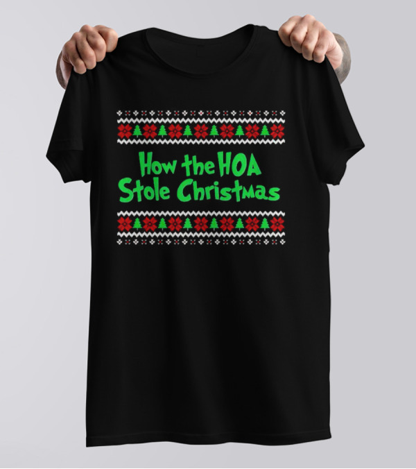 How The HOA Stole Christmas Ugly Sweater T-Shirt
