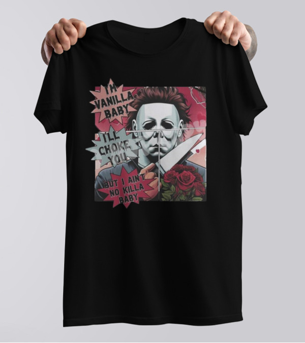 I'm Vanilla Baby I'll Choke You But I Ain't No Killa Baby Michael Myers Roses Knife T-Shirt