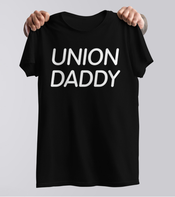 UNION DADDY Support For Labor And Fatherhood T-Shirt
