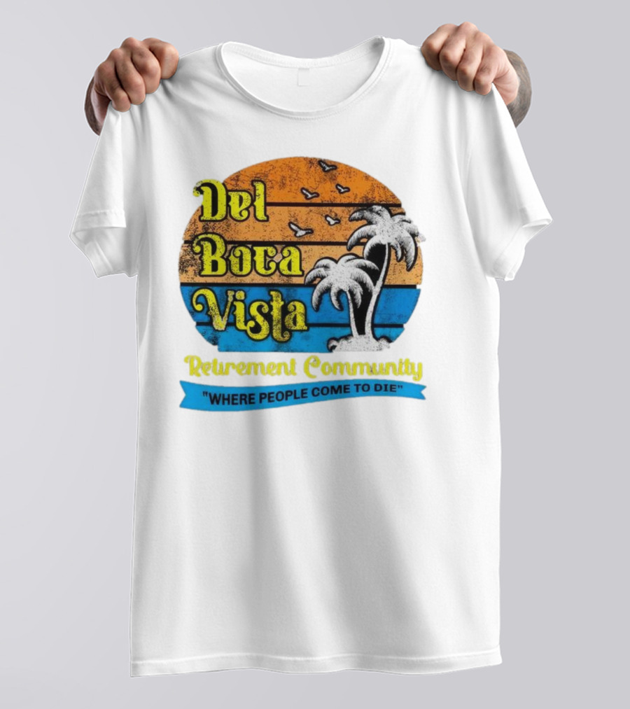 Del Boca Vista Retirement Community Where People Come To Die Vintage Retro Beach Sunset Palm Trees T-Shirt