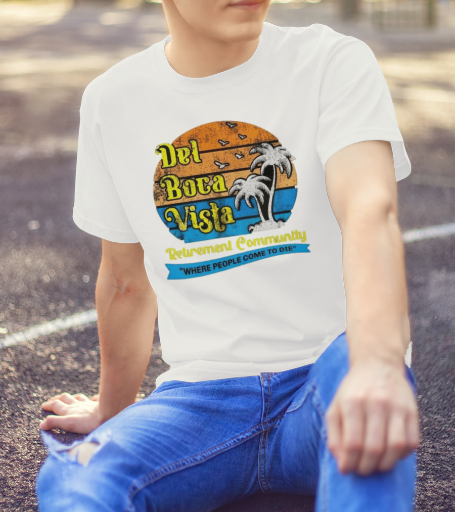 Del Boca Vista Retirement Community Where People Come To Die Vintage Retro Beach Sunset Palm Trees T-Shirt