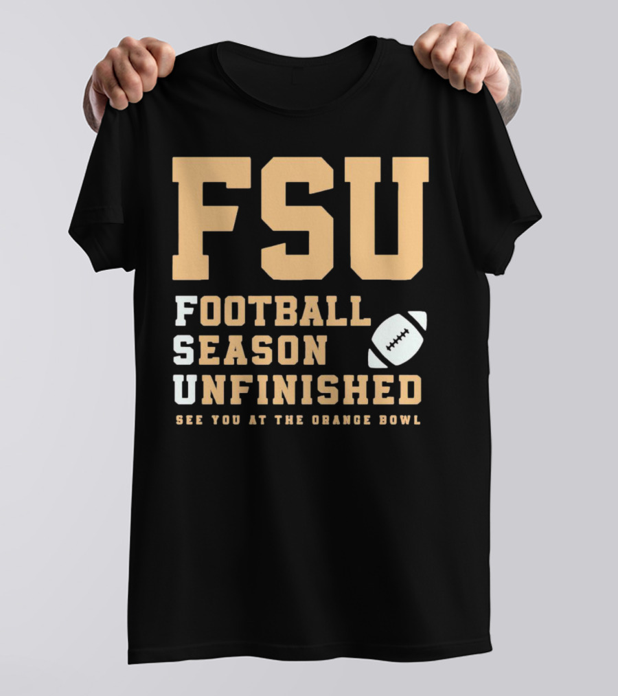 FSU Football Season Unfinished See You At The Orange Bowl T-Shirt