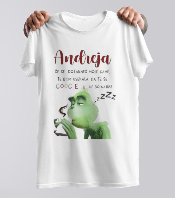 Andreja Če Se Dotakneš Moje Kave Grinch Google Ne Bo Najdu T-Shirt