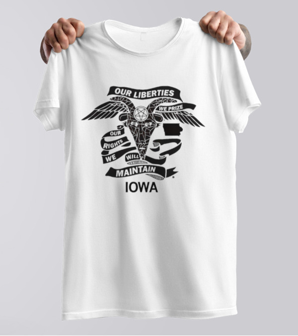 Our Liberties We Prize Our Rights We Will Maintain Iowa T-Shirt