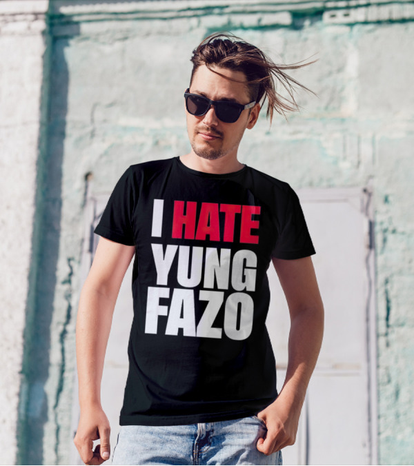 I Hate Yung Fazo Statement In T-Shirt