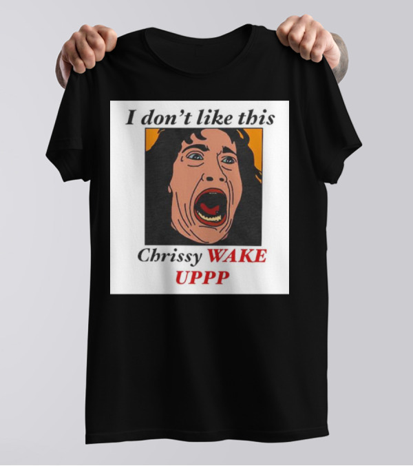 Stranger Things Eddie I Don't Like This Chrissy Wake Up Scream Image T-Shirt