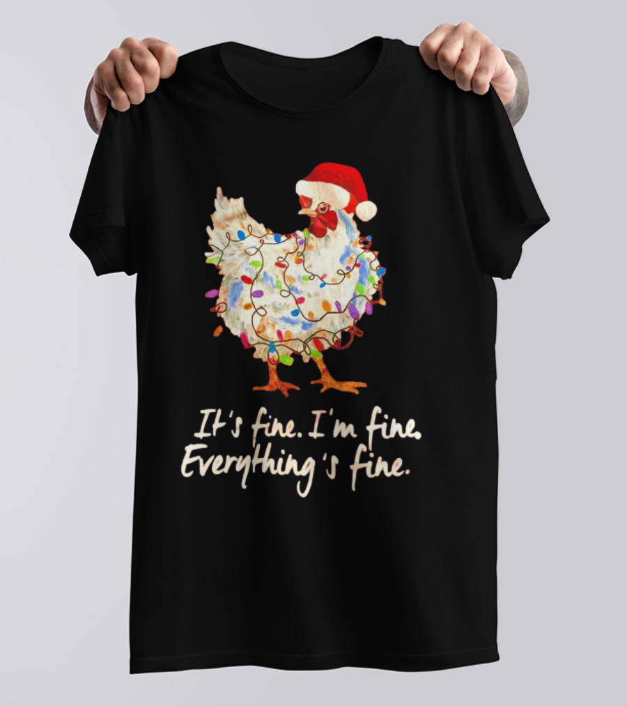 Chicken Wrapped In Christmas Lights And Santa Hat Saying It’s Fine I’m Fine Everything’s Fine T-Shirt