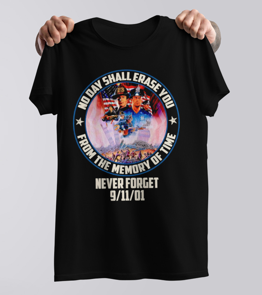 No Day Shall Erase You From The Memory Of Time Never Forget 9/11/01 American Heroes T-Shirt