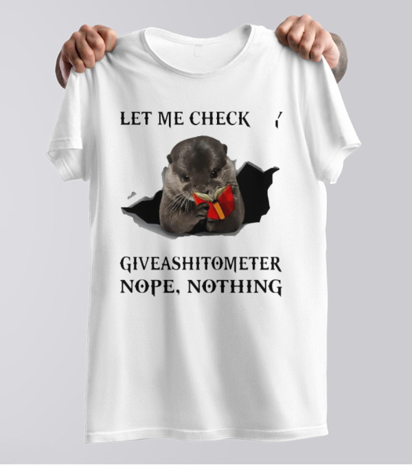 Let Me Check My Giveashitometer Nope Nothing Otter With Book T-Shirt