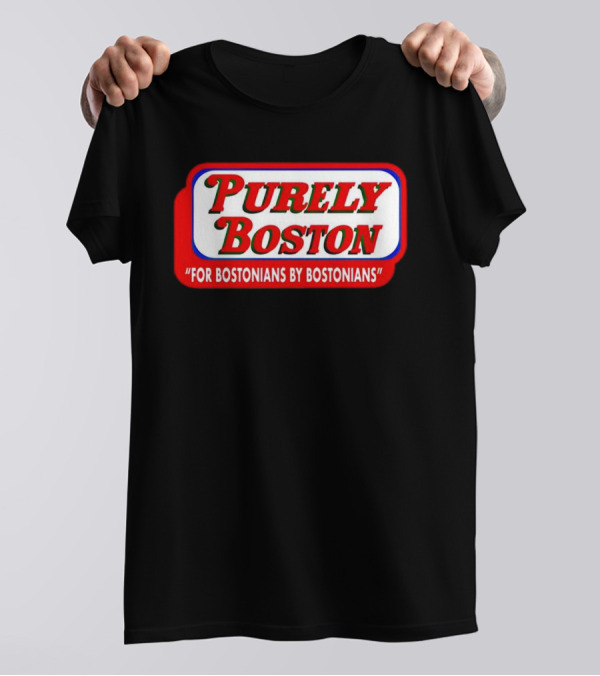 Purely Boston For Bostonians By Bostonians T-Shirt