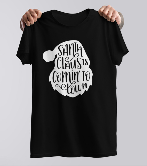 Santa Claus Is Comin' To Town Christmas Santa Hat Holiday Cheer T-Shirt