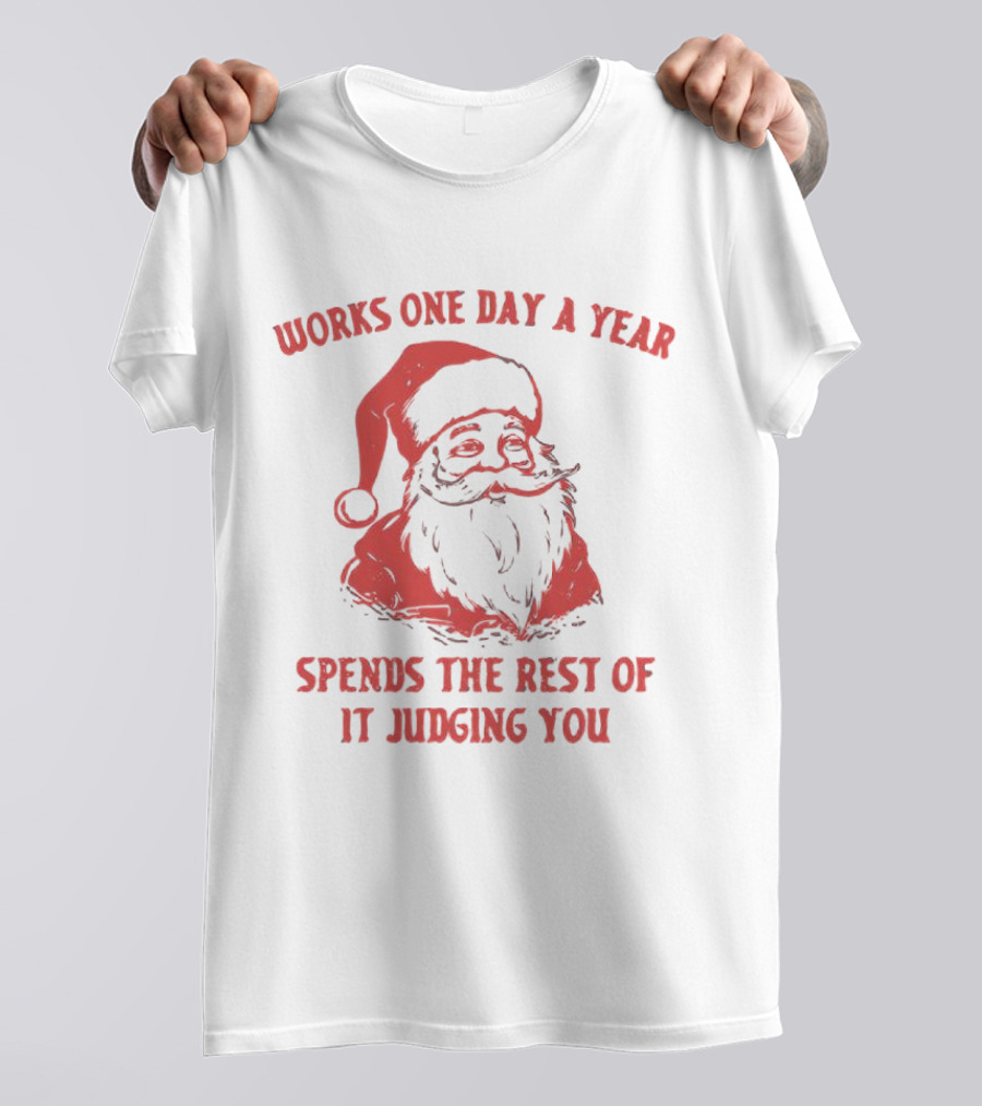 Santa Works One Day A Year Spends The Rest Of It Judging You Retro Red Santa T-Shirt