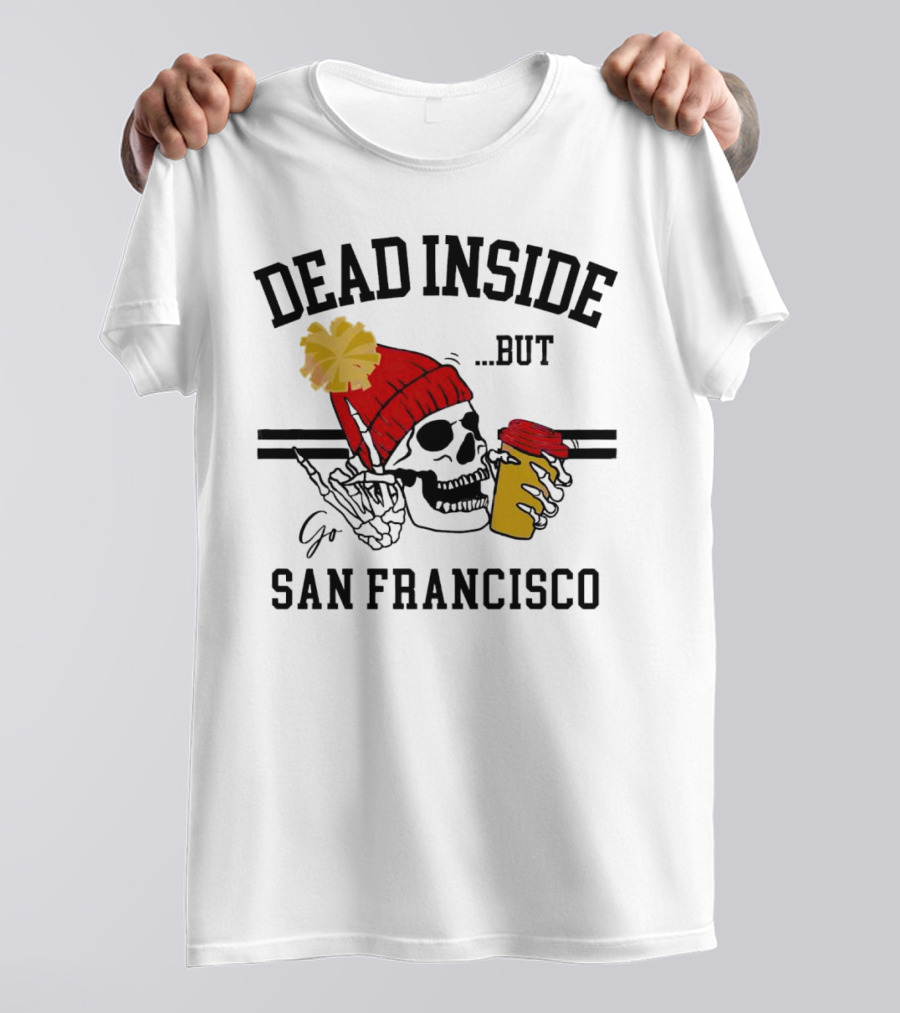 Dead Inside But Go San Francisco Skull With Red Beanie And Coffee Cup T-Shirt