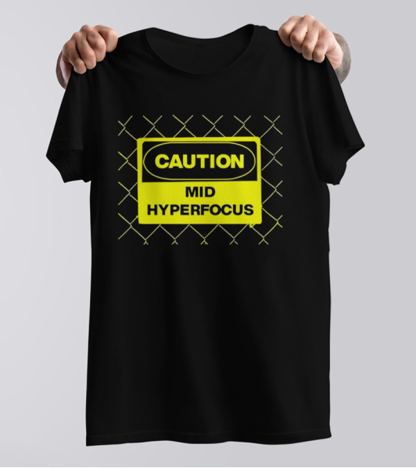 Caution Mid Hyperfocus Sign Warning Text With Fence T-Shirt
