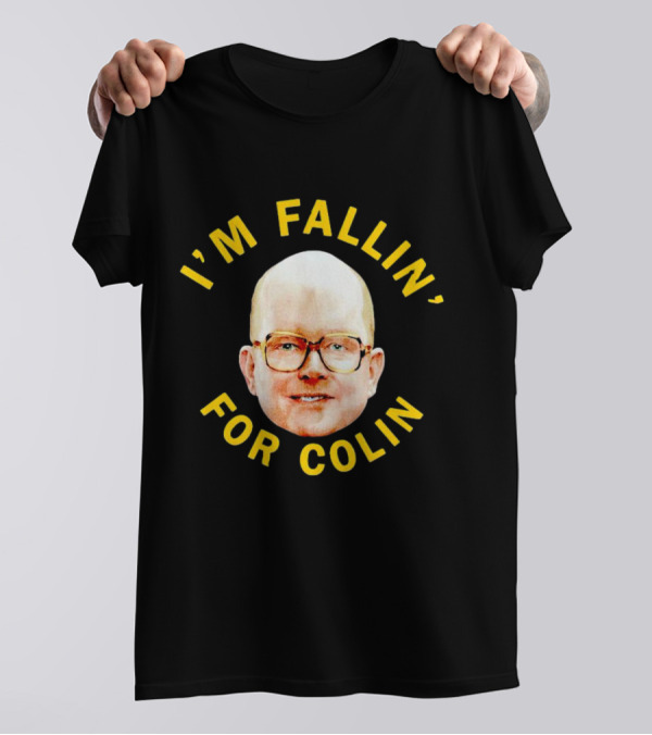 I'M FALLIN' FOR COLIN T-Shirt