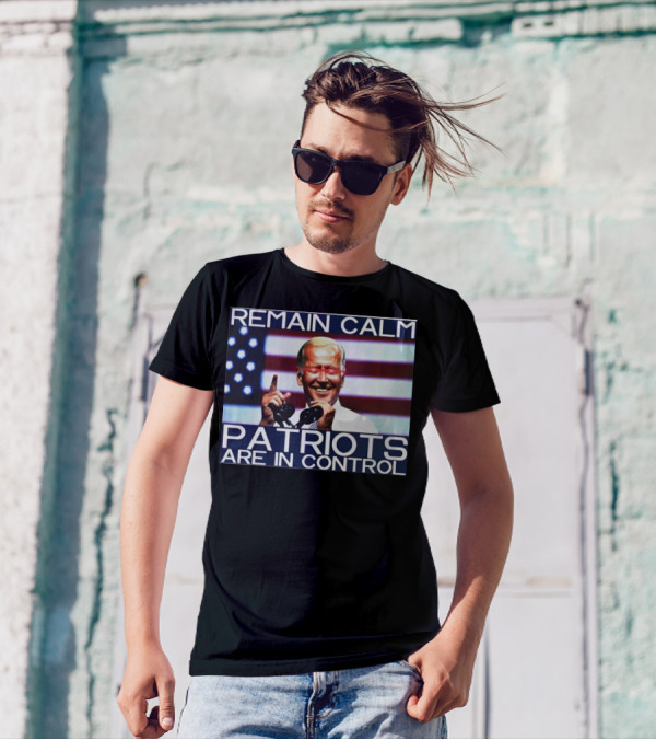 Remain Calm Biden Dark Brandon Patriots Are In Control T-Shirt