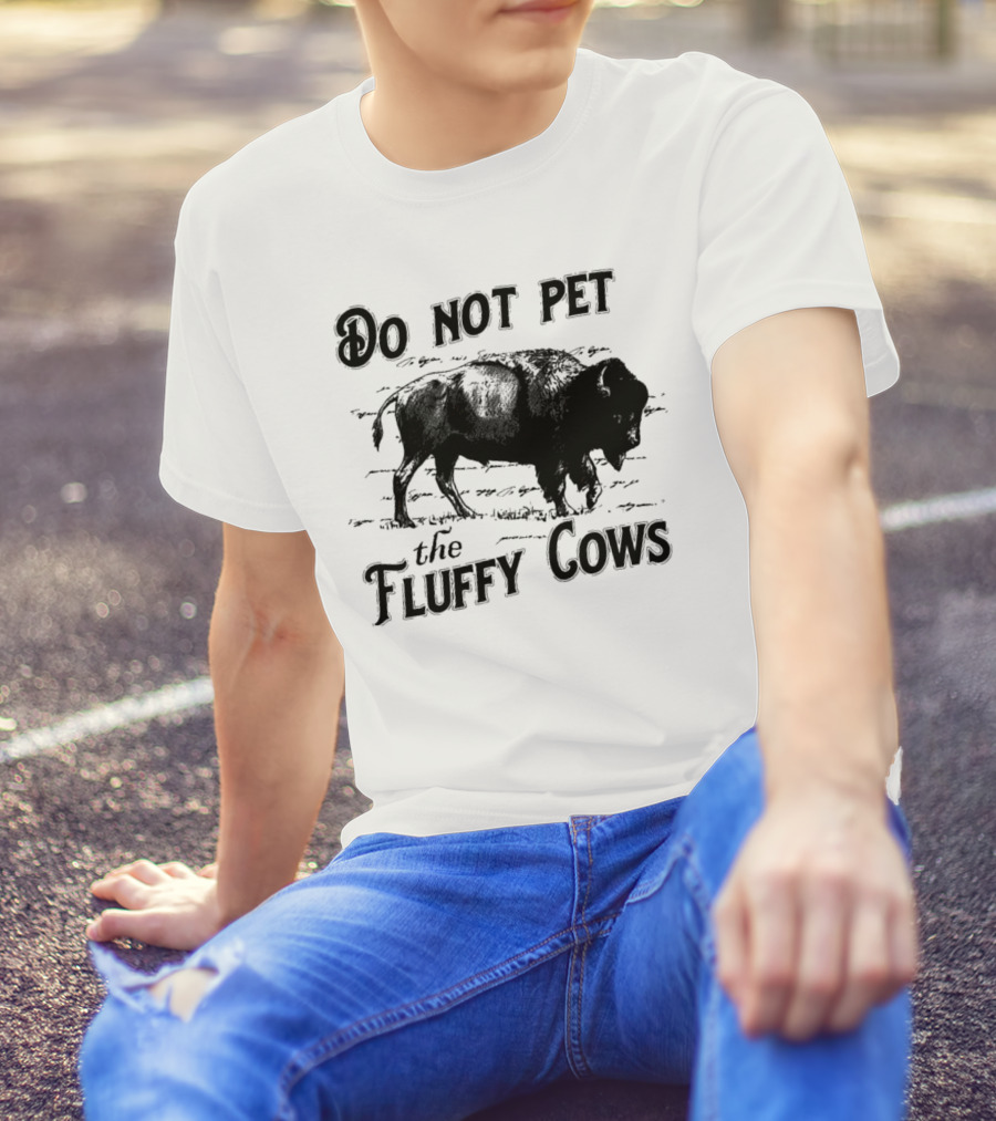 Do Not Pet The Fluffy Cows With Illustration Of Bison T-Shirt