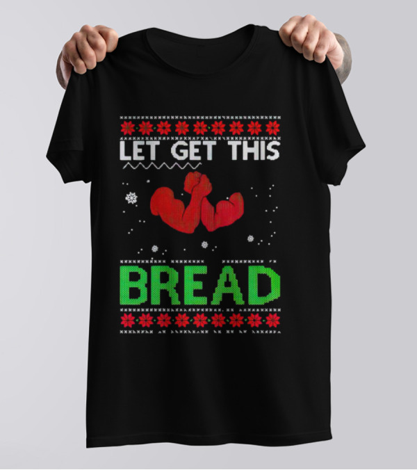 LET GET THIS BREAD Ugly Christmas Sweater Style Muscular Arms T-Shirt