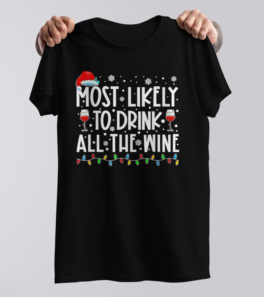 Most Likely To Drink All The Wine Christmas Santa Hat Snowflakes Lights T-Shirt