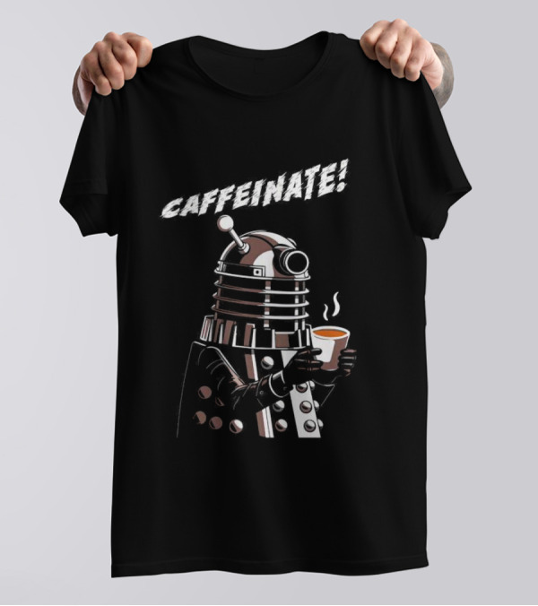 Caffeinate Dalek Holding Steaming Coffee Cup T-Shirt