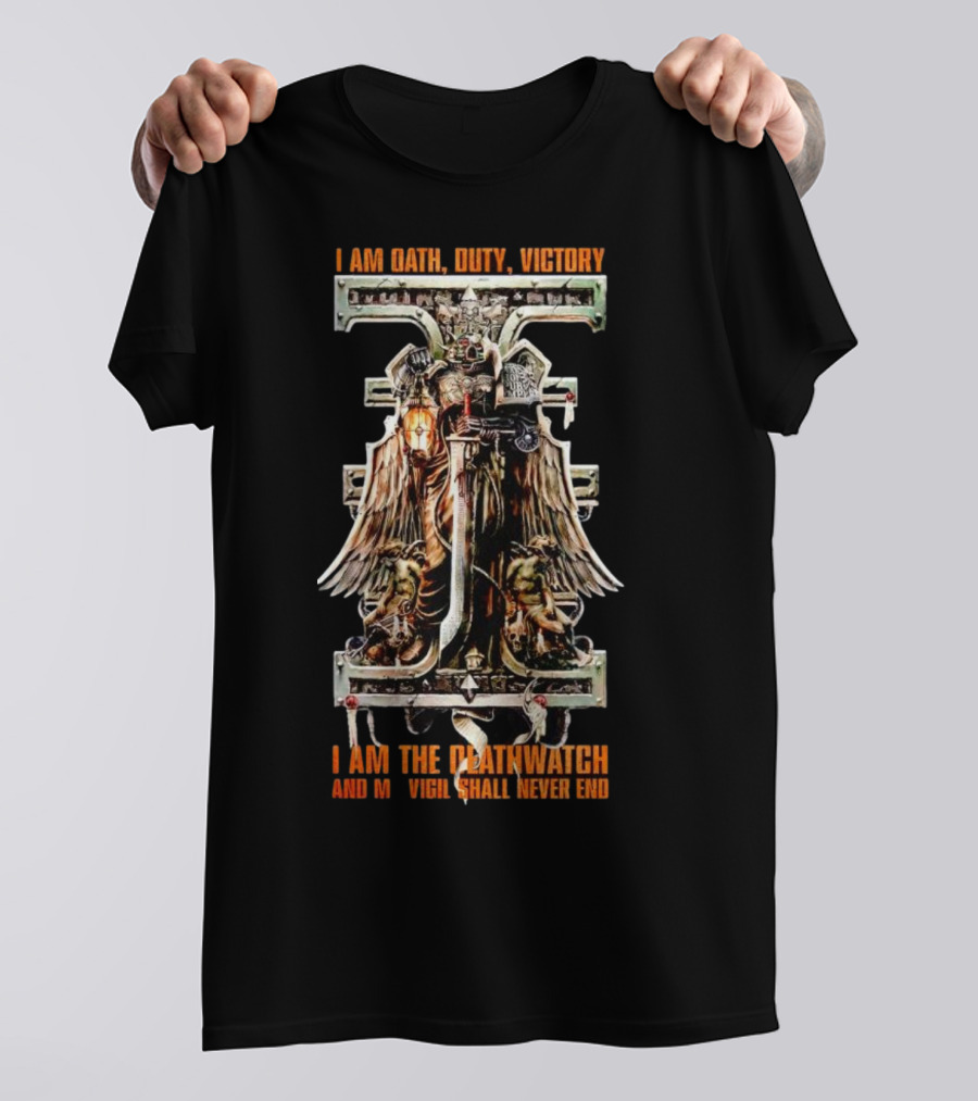 I Am Oath Duty Victory I Am The Deathwatch And My Vigil Shall Never End T-Shirt