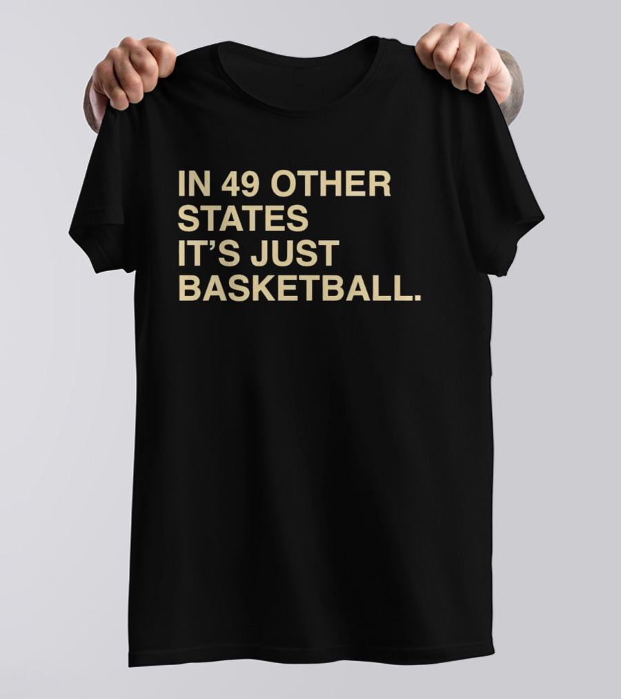 In 49 Other States It's Just Basketball Hoosier Identity T-Shirt