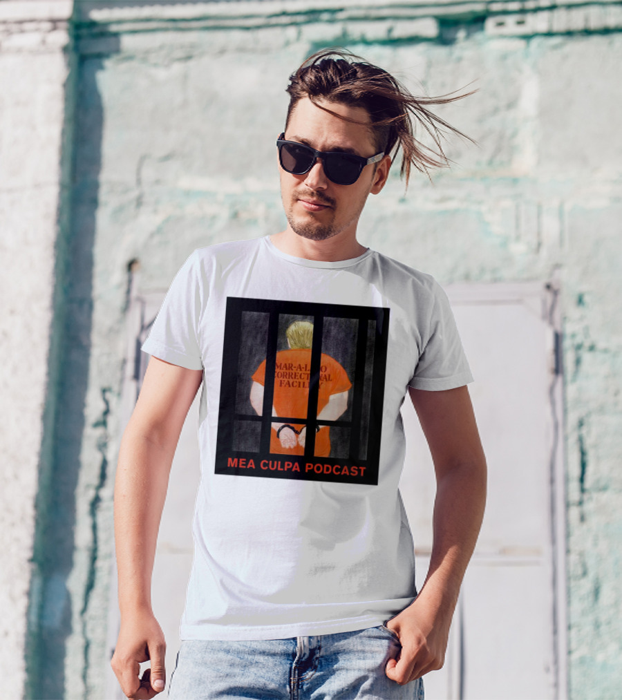 Mango Mussolini Mar-a-Lago Correctional Facility Mea Culpa Podcast T-Shirt