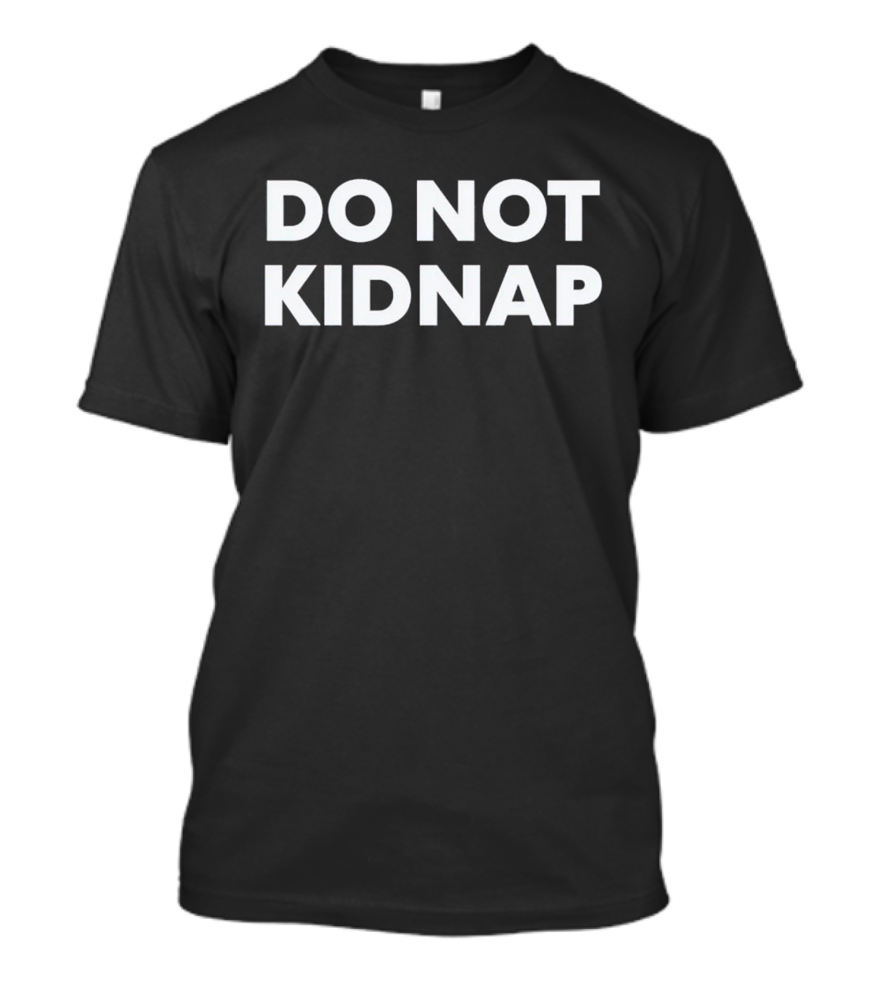 DO NOT KIDNAP T-Shirt