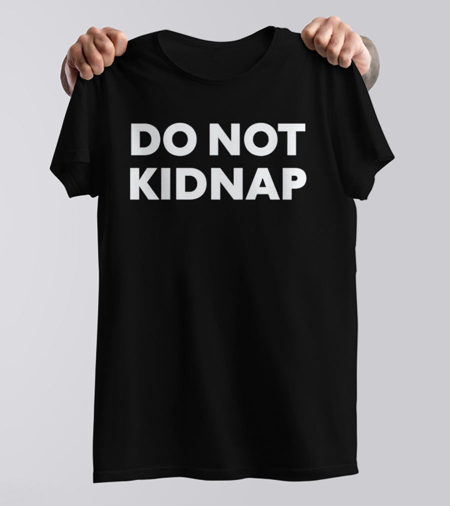DO NOT KIDNAP T-Shirt