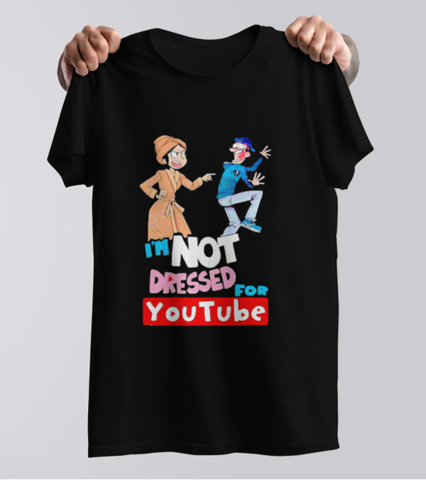 I'm Not Dressed For YouTube Cartoon Characters Interaction T-Shirt