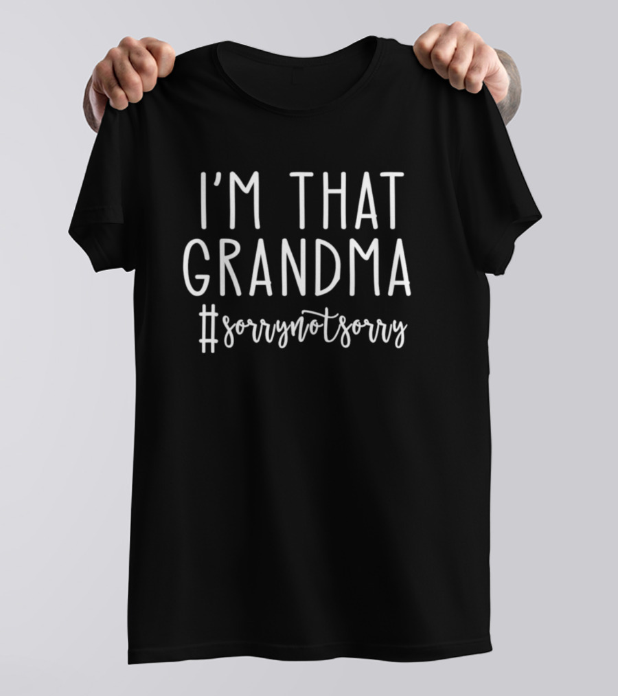 I’m That Grandma Hashtag Sorry Not Sorry T-Shirt