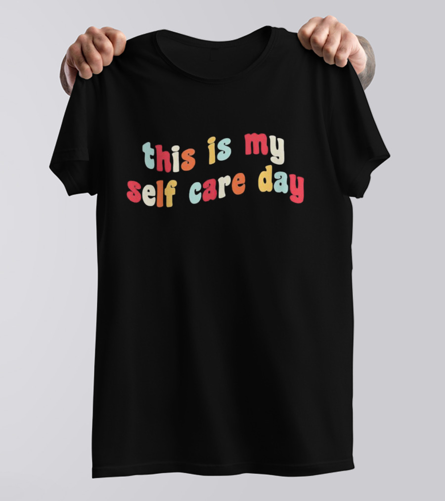 This Is My Self Care Day T-Shirt