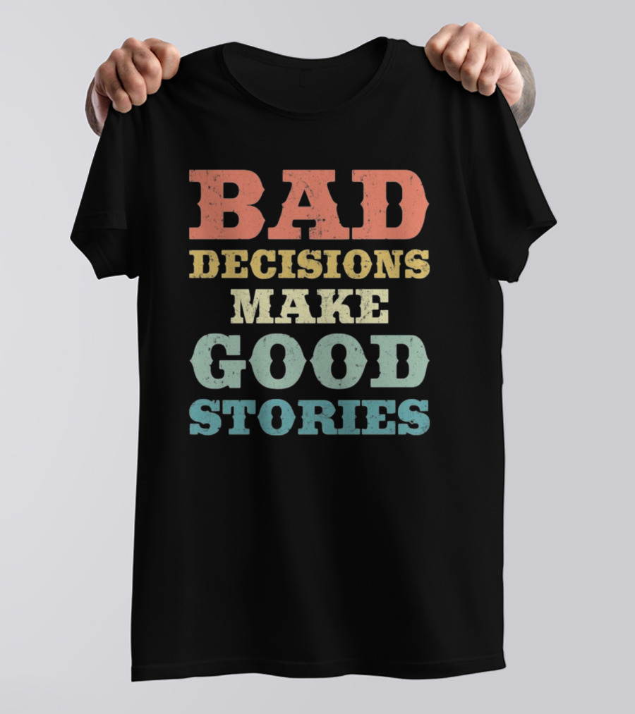 Bad Decisions Make Good Stories Retro Typography T-Shirt