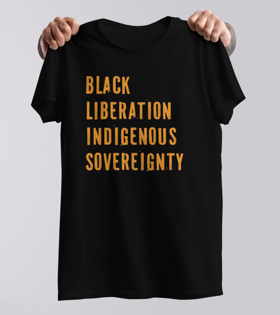 Black Liberation Indigenous Sovereignty Movement Empowerment T-Shirt
